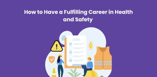 How to Have a Fulfilling Career in Health and Safety How to Have a Fulfilling Career in Health and Safety