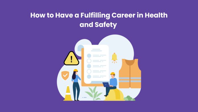 How to Have a Fulfilling Career in Health and Safety